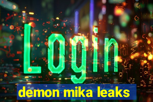 demon mika leaks